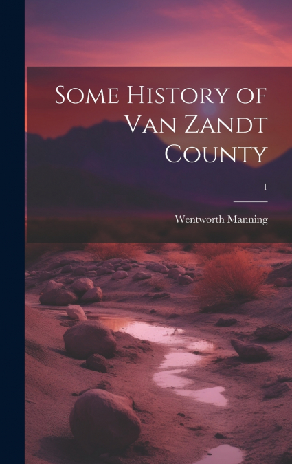 Some History of Van Zandt County; 1