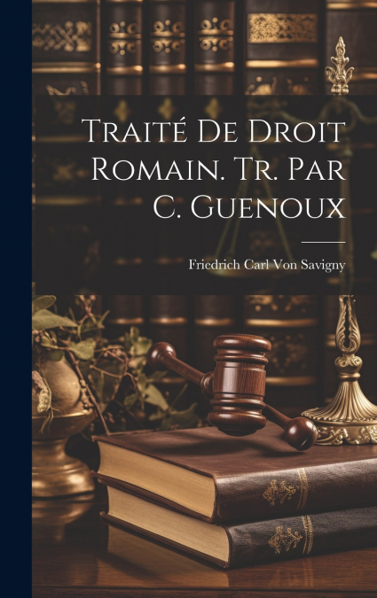 Traité De Droit Romain. Tr. Par C. Guenoux
