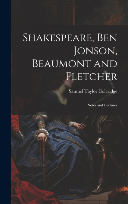 Shakespeare, Ben Jonson, Beaumont and Fletcher