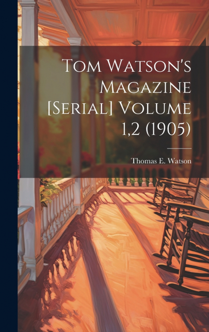 Tom Watson’s Magazine [serial] Volume 1,2 (1905)