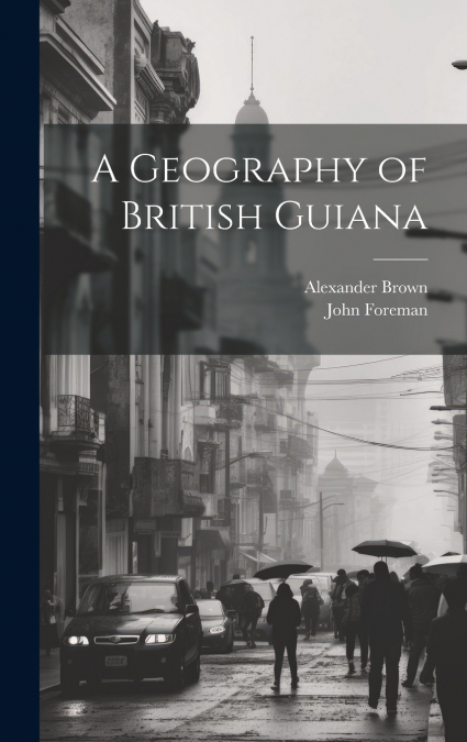 A Geography of British Guiana