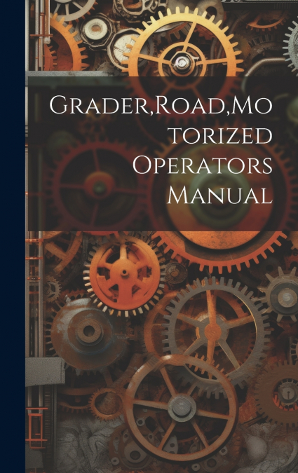 Grader,Road,Motorized Operators Manual