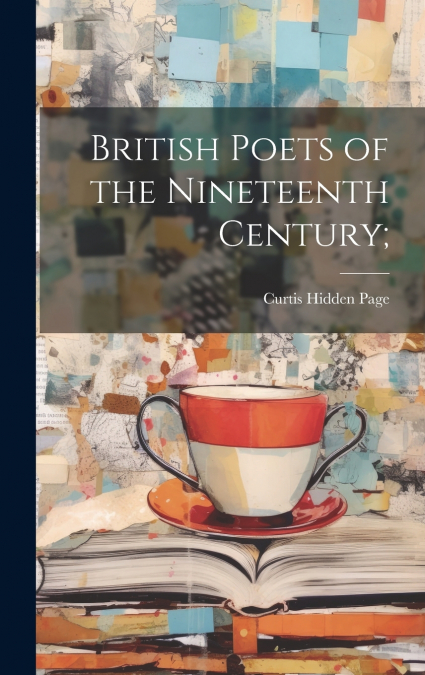 British Poets of the Nineteenth Century;