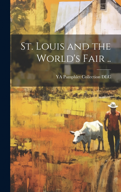 St. Louis and the World’s Fair ..