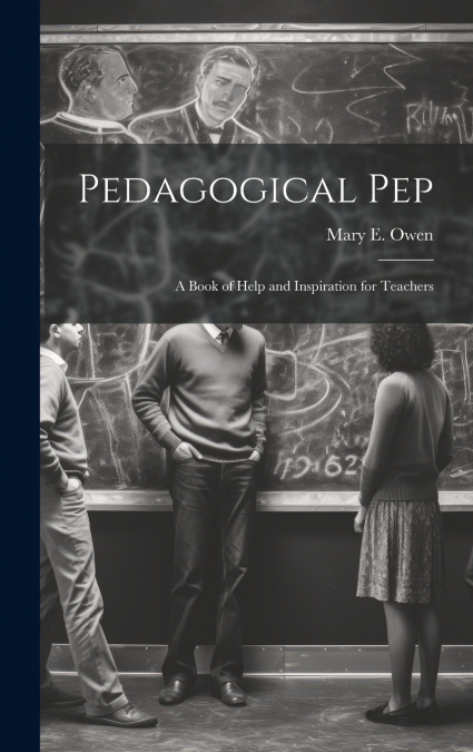 Pedagogical pep; a Book of Help and Inspiration for Teachers