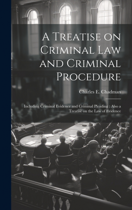 A Treatise on Criminal law and Criminal Procedure