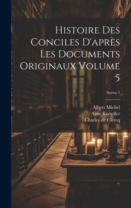 Histoire des conciles d’après les documents originaux Volume 5; Series 1