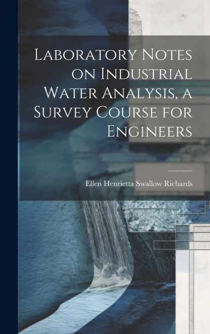 Laboratory Notes on Industrial Water Analysis, a Survey Course for Engineers