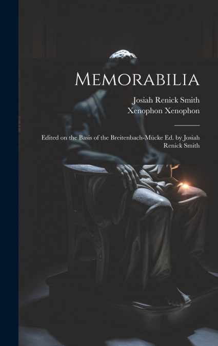 Memorabilia; Edited on the Basis of the Breitenbach-Mücke ed. by Josiah Renick Smith