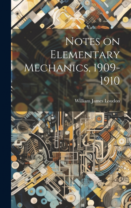 Notes on Elementary Mechanics, 1909-1910