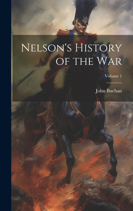 Nelson’s History of the war; Volume 1