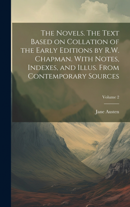 The Novels. The Text Based on Collation of the Early Editions by R.W. Chapman. With Notes, Indexes, and Illus. From Contemporary Sources; Volume 2