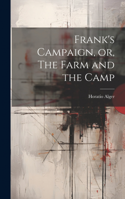 Frank’s Campaign, or, The Farm and the Camp