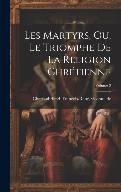 Les martyrs, ou, Le triomphe de la religion chrétienne; Volume 3