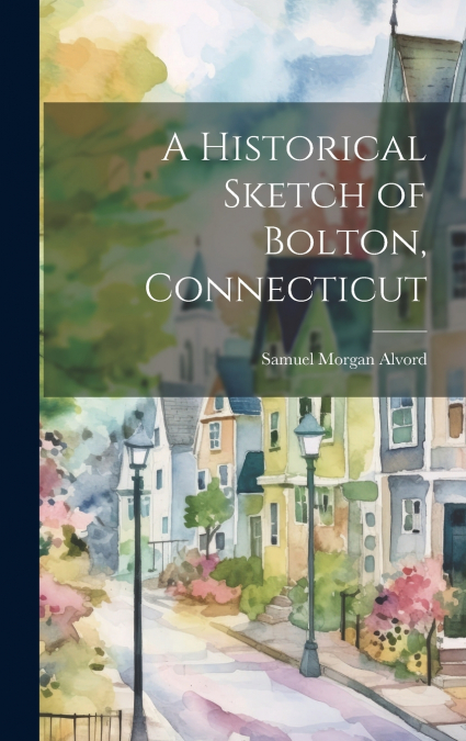 A Historical Sketch of Bolton, Connecticut