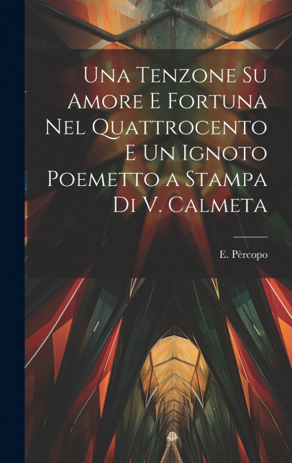 Una tenzone su amore e fortuna nel quattrocento e Un ignoto poemetto a stampa di V. Calmeta