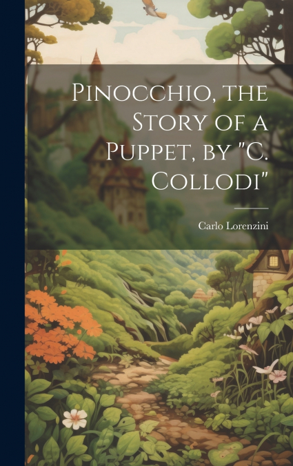Pinocchio, the Story of a Puppet, by 'C. Collodi'