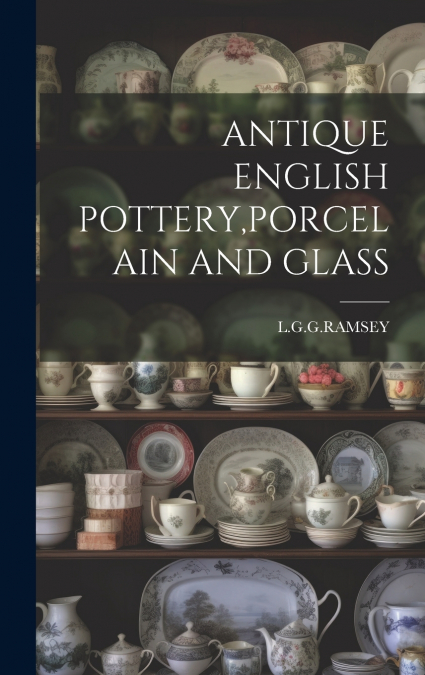 ANTIQUE ENGLISH POTTERY,PORCELAIN AND GLASS
