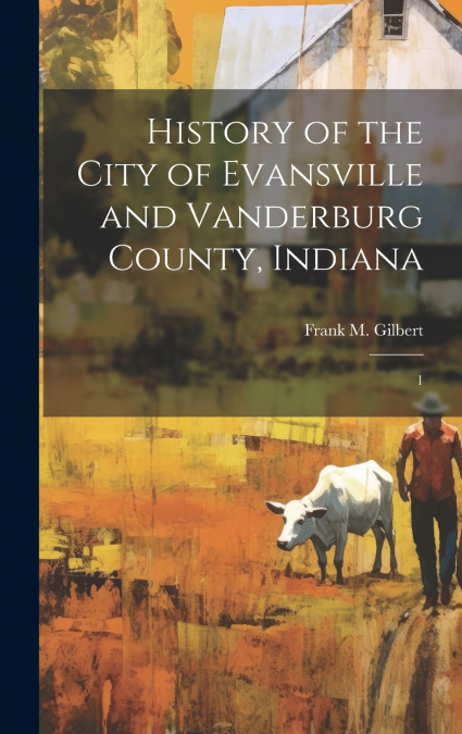 History of the City of Evansville and Vanderburg County, Indiana