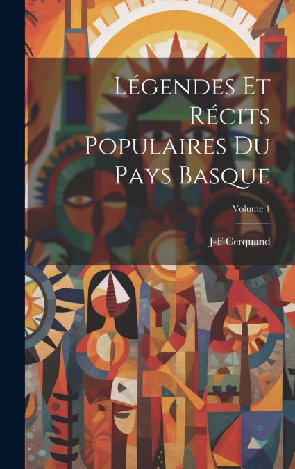 Légendes Et Récits Populaires Du Pays Basque; Volume 1