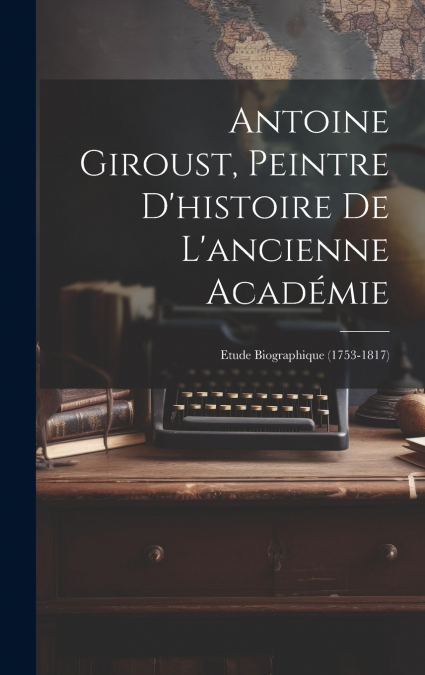 Antoine Giroust, Peintre D’histoire De L’ancienne Académie