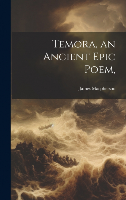 Temora, an Ancient Epic Poem,