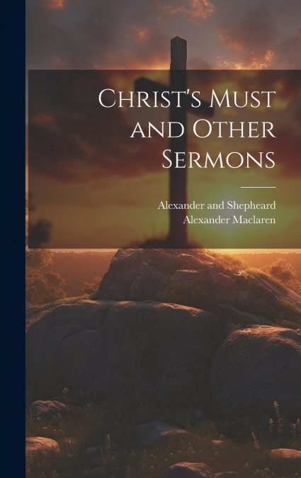 Christ’s Must and Other Sermons