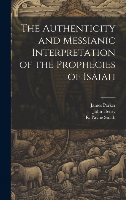 The Authenticity and Messianic Interpretation of the Prophecies of Isaiah
