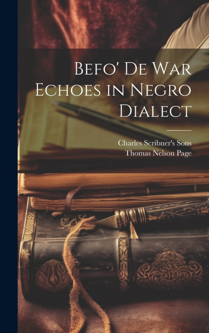 Befo’ De War Echoes in Negro Dialect