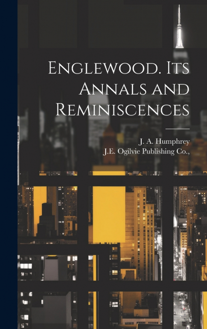 Englewood. its Annals and Reminiscences