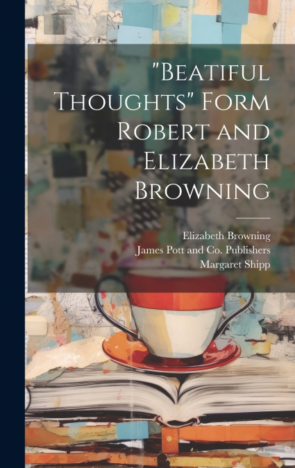 'Beatiful Thoughts' Form Robert and Elizabeth Browning