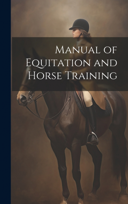 Manual of Equitation and Horse Training