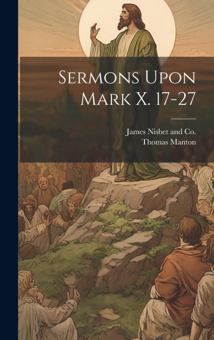 Sermons Upon Mark X. 17-27