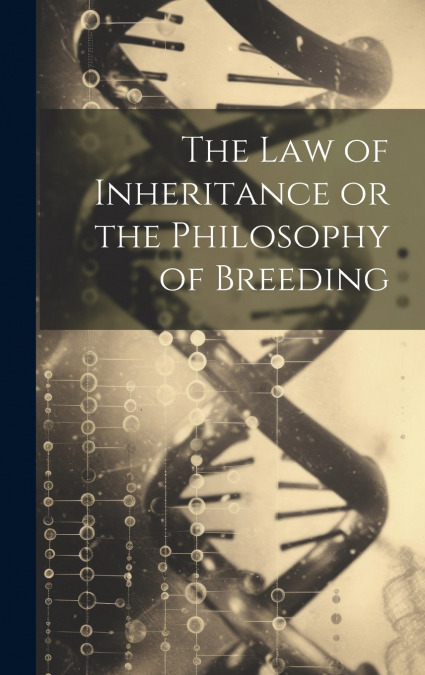 The Law of Inheritance or the Philosophy of Breeding