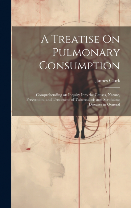 A Treatise On Pulmonary Consumption