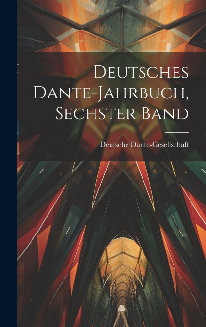 Deutsches Dante-Jahrbuch, Sechster Band