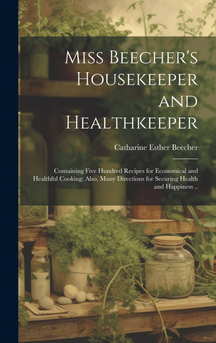 Miss Beecher’s Housekeeper and Healthkeeper
