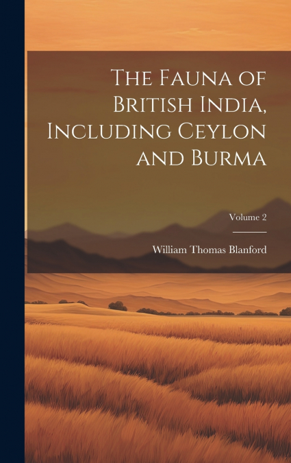 The Fauna of British India, Including Ceylon and Burma; Volume 2