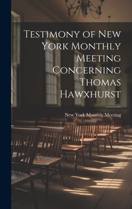 Testimony of New York Monthly Meeting Concerning Thomas Hawxhurst