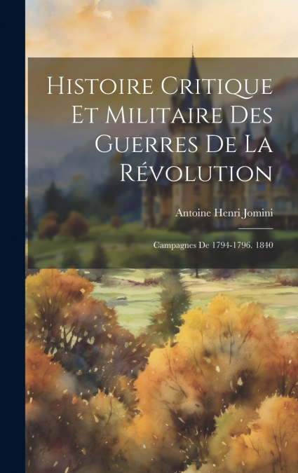 Histoire Critique Et Militaire Des Guerres De La Révolution
