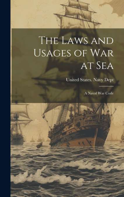 The Laws and Usages of War at Sea