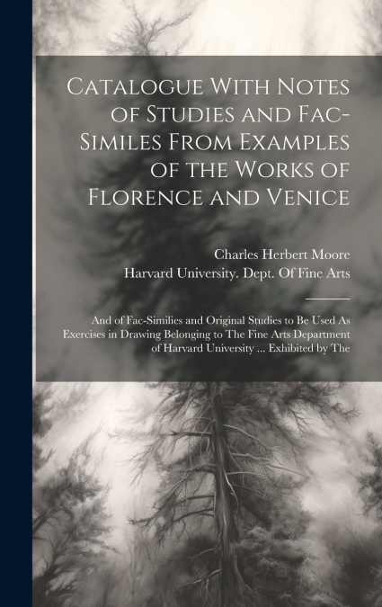 Catalogue With Notes of Studies and Fac-Similes From Examples of the Works of Florence and Venice
