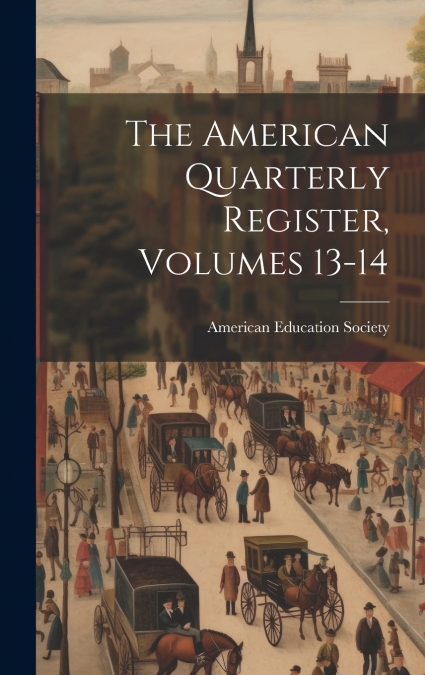 The American Quarterly Register, Volumes 13-14
