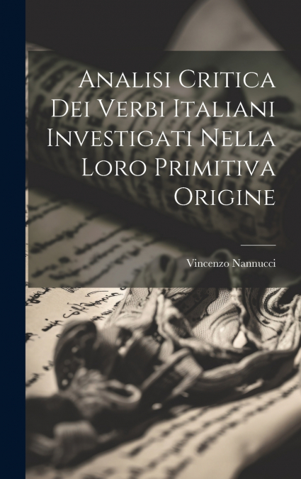 Analisi Critica Dei Verbi Italiani Investigati Nella Loro Primitiva Origine
