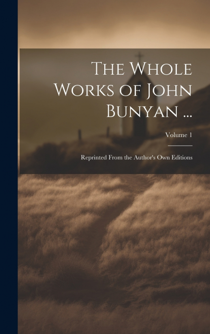 The Whole Works of John Bunyan ...