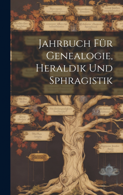 Jahrbuch Für Genealogie, Heraldik Und Sphragistik