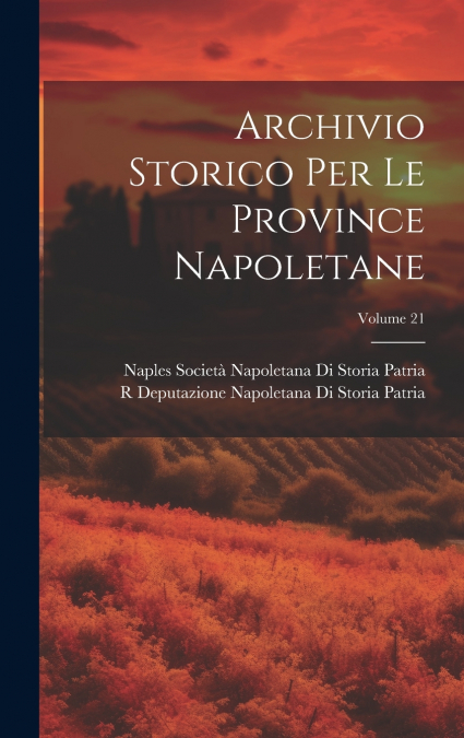 Archivio Storico Per Le Province Napoletane; Volume 21