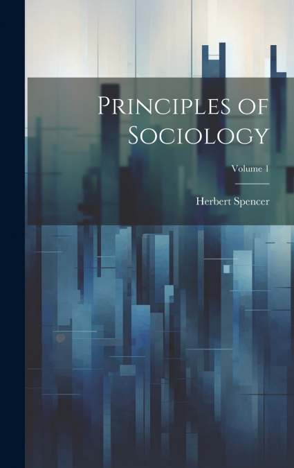 Principles of Sociology; Volume 1