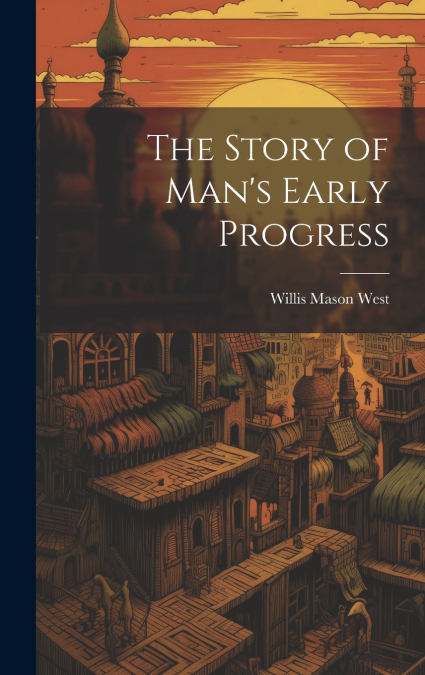 The Story of Man’s Early Progress