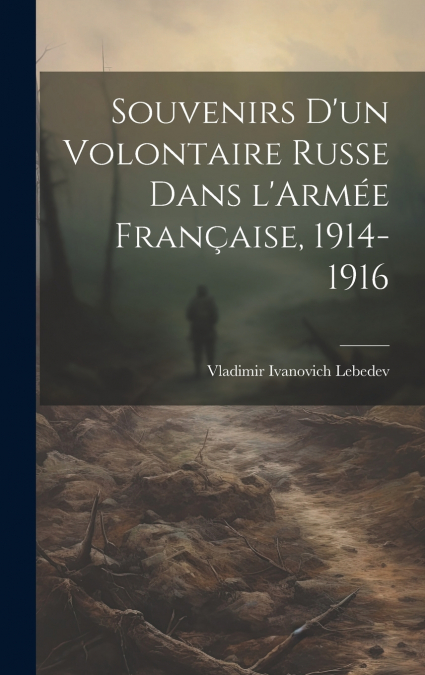 Souvenirs d’un Volontaire Russe dans l’Armée Française, 1914-1916